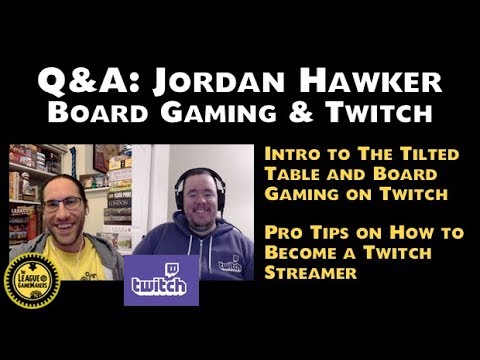 Q&A: JORDAN HAWKER: BOARD GAMING AND TWITCH