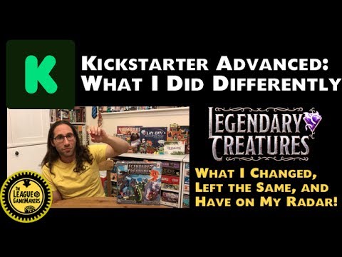 KICKSTARTER ADVANCED: WHAT I DID DIFFERENTLY (LEGENDARY CREATURES)